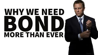 Why we need BOND more then EVER!