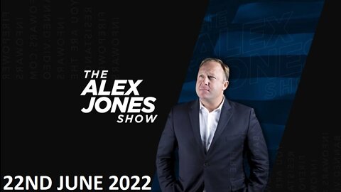 The Alex Jones Show - Wednesday - 22/06/22