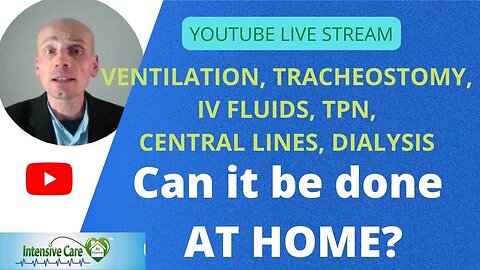 Ventilation, tracheostomy, IV fluids, TPN, central lines, dialysis can it be done at home? Live!