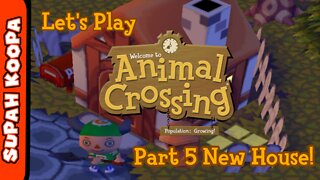 Let's Play Animal Crossing Part 5: New House!