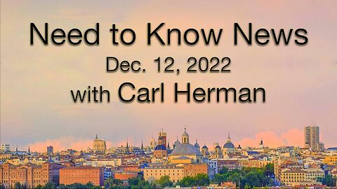 Need to Know News (12 December 2022) with Carl Herman