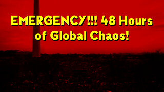 EMERGENCY!!! 48 Hours of Global Chaos!