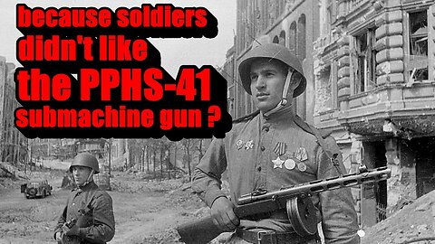 Why didn't Soviet soldiers like the legendary PPSH machine gun?