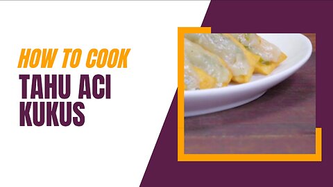 How To Cook, Tahu Aci Kukus