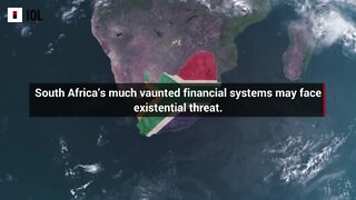South Africa’s much vaunted financial systems may face existential threat