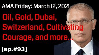 Doug Casey's Take [ep.#93] Friday AMA: Cultivating Courage, Oil, Gold, Switzerland, Dubai, and more