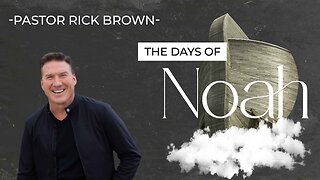 The Days of Noah | Pastor Rick Brown