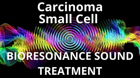 Carcinoma Small Cell _ Sound therapy session _ Sounds of nature