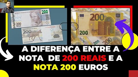 A DIFERENÇA ENTRE A NOTA DE 200 REAIS E A NOTA 200 EUROS