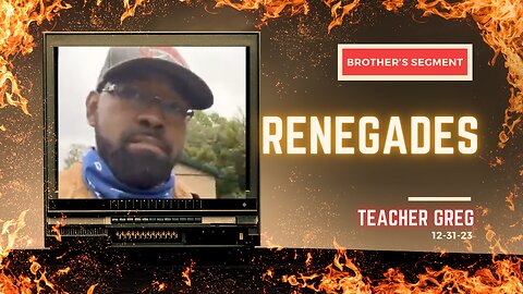 Brother's Segment with Teacher Greg 2023-12-31 | RENEGADES |