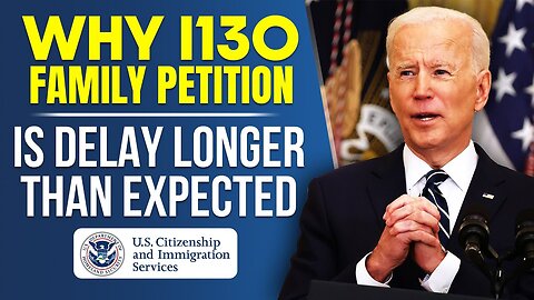 Why Your I130 Family Petition is Delay Longer Than Expected : 5 Reasons | US Immigration Refrom