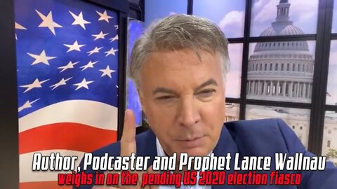 Author, Podcaster and Prophet Lance Wallnau weighs in on US 2020 Election Fiasco