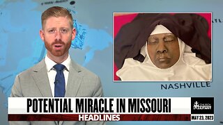 Potential Miracle In Missouri — Headlines — May 23, 2023