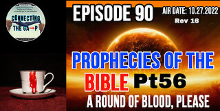 Episode 90 - Prophecies of the Bible Pt. 56 - A Round of Blood, Please