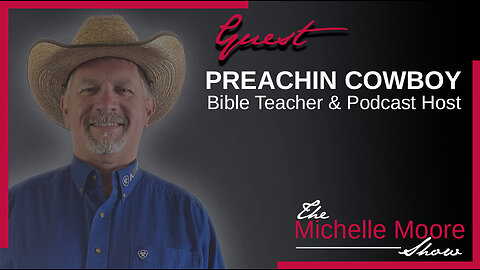 The Michelle Moore Show: Preachin Cowboy 'Faith-Based FAQ of Truthers' Nov 3, 2023