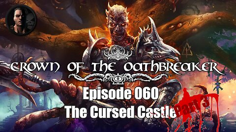 Crown of the Oathbreaker - Episode 060 - The Cursed Castle - Part 3