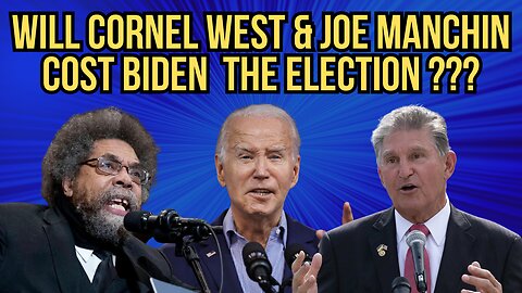 Dems Worry That Cornel West & Joe Manchin Could Cost Biden Reelection !!!