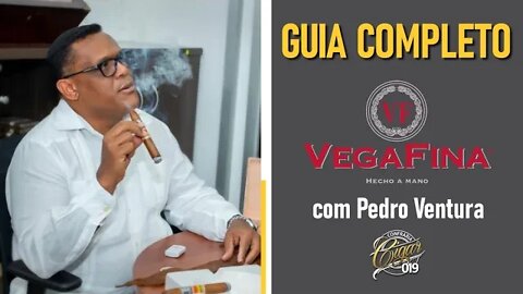 CIGAR 019 - GUIA COMPLETO VEGAFINA com Pedro Ventura - Tudo o que você precisa saber sobre a marca.