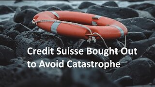 Credit Suisse Bought Out to Avoid Catastrophe