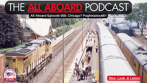 All Aboard Episode 056: Chicago?!? Fughetaboutit!!!