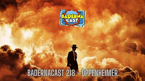 Oppenheimer (BadernaCast 218)