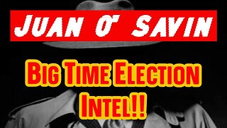 Juan O' Savin: Big Time Election Intel!!