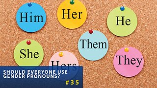 #35 Should Everyone Use Gender Pronouns?