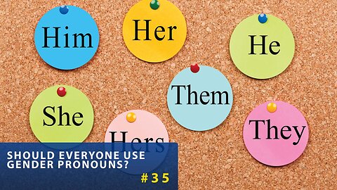 #35 Should Everyone Use Gender Pronouns?