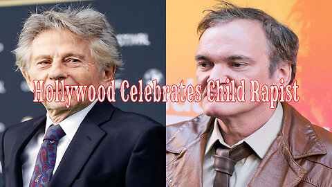 Hollywood Celebrates Child Rapist