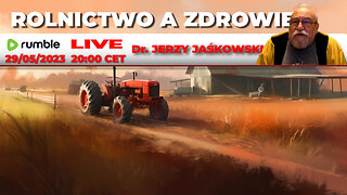 29/05/23 | LIVE 20:00 CEST Dr. JERZY JAŚKOWSKI - ROLNICTWO A ZDROWIE