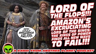 Lord of the Flops!!! Amazon’s Excruciating Lord of the Rings The Rings of Power Finds All New ways to Fail!!!