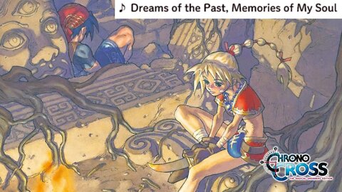 "Dreams of the Past, Memories of My Soul" - Chrono Cross: The Radical Dreamers Edition