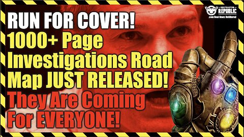 RUN FOR COVER! 1000+ Page Investigations Road Map JUST RELEASED! They Are Coming For EVERYONE!