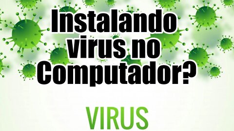 Você está instalando vírus no computador? Veja isso