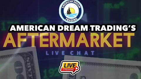 American, Dream, Trading Presents “The Aftermarket “ Live Chat Ep 25