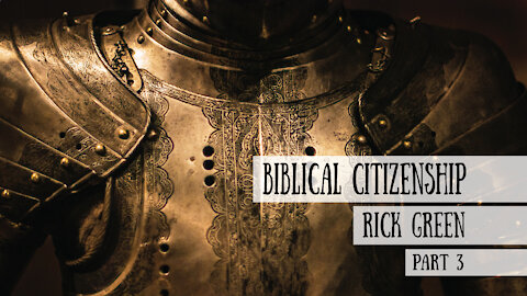 Biblical Citizenship - Rick Green, Part 3