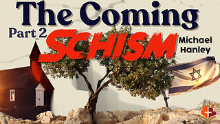 The Coming Schism (Part 2) -Michael Hanley- September 10th, 2023