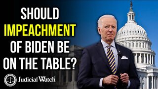 Should Impeachment of Biden be on the Table?