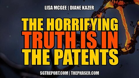 ~ THE HORRIFYING TRUTH IS IN THE PATENTS -- LISA MCGEE & DIANE KAZER ~