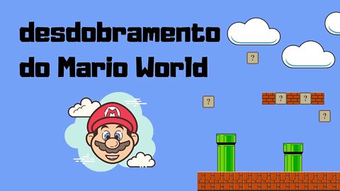 Desdobramento da metáfora do Super Mario v08 - desafio 30 vídeos