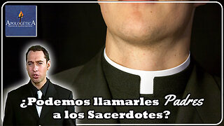 ¿Podemos llamarles "Padres" a los Sacerdotes? - Apologética, razones de nuestra esperanza