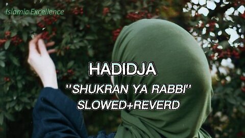 Relaxing Nasheed | Shukran Ya Rabbi | Hadidja-Xadidja [slowed+reverb]