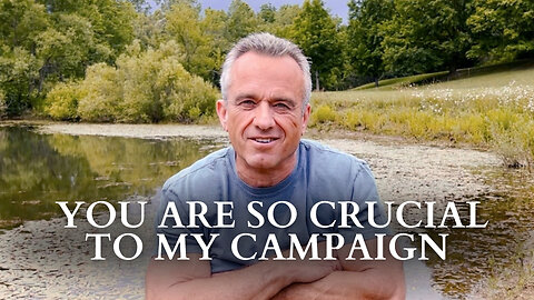 RFK Jr.: Why You Are So Crucial To My Campaign