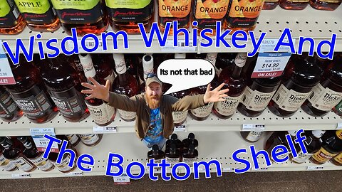 Wisdom Whiskey And Below the shelf bourbons