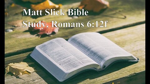 Matt Slick Bible Study, Romans 6:12f