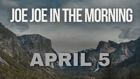 Joe Joe in the Morning April 5th