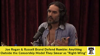 Rogan & Brand Defend Rumble: Anything Outside the Censorship Model They Smear as "Right-Wing"