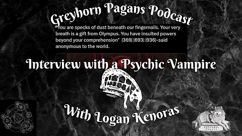 Greyhorn Pagans Podcast with Logan Kenoras - Interview with a Psychic Vampire