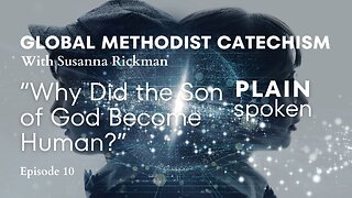 GMC Catechism - Episode 10 - “Why Did the Son of God Become Human?”