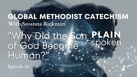 GMC Catechism - Episode 10 - “Why Did the Son of God Become Human?”